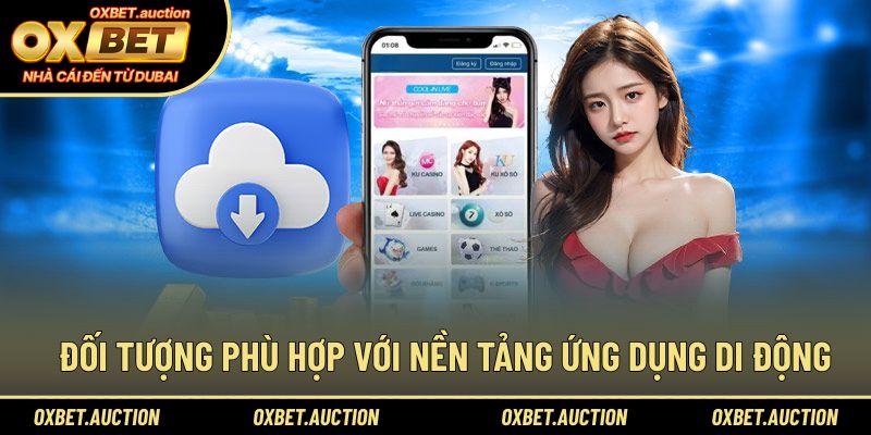 Đối tượng phù hợp với nền tảng ứng dụng di động