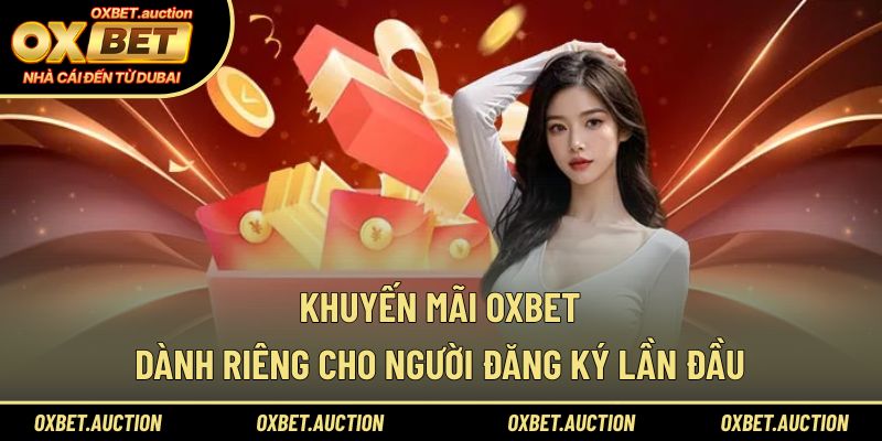 Khuyến mãi OXBET dành riêng cho người đăng ký lần đầu