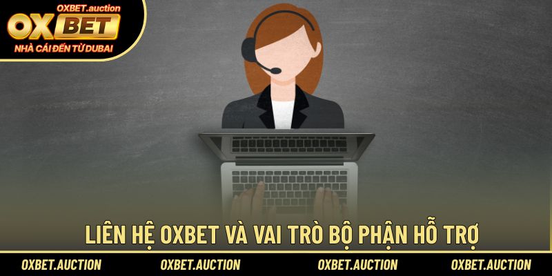 Liên hệ OXBET và vai trò bộ phận hỗ trợ