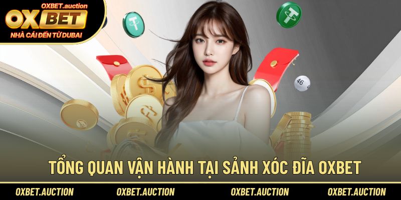 Tổng quan vận hành tại sảnh xóc đĩa OXBET