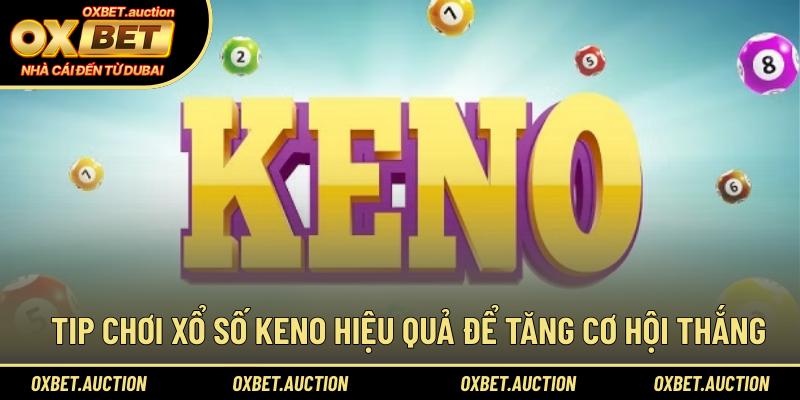 Tip chơi xổ số Keno hiệu quả để tăng cơ hội thắng